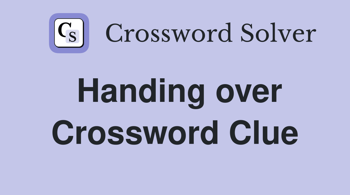 Handing over Crossword Clue Answers Crossword Solver